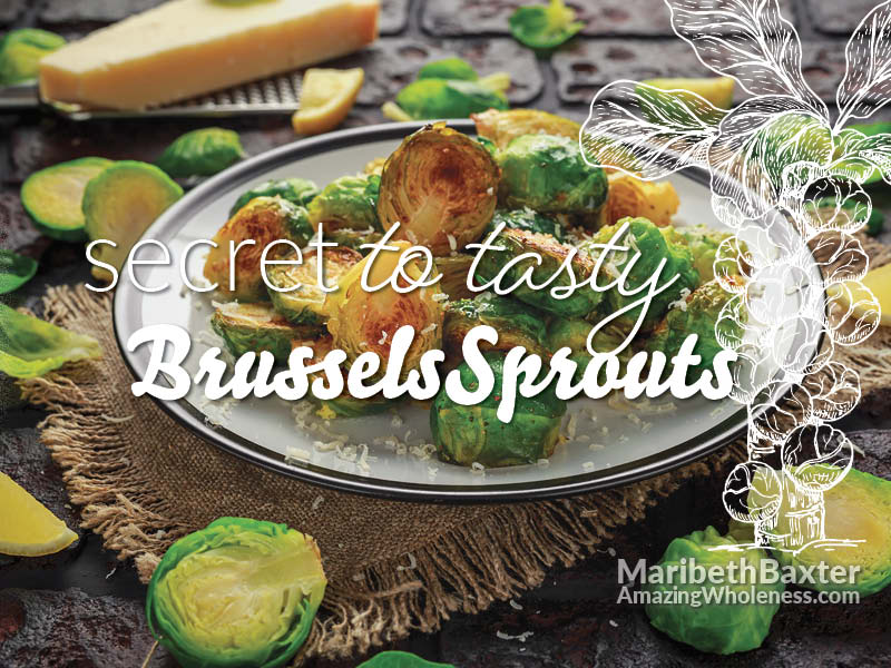 secret to tasty Brussels sprouts