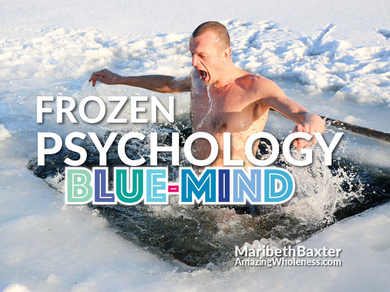 Frozen psychology, blue mind, rising above chronic illness