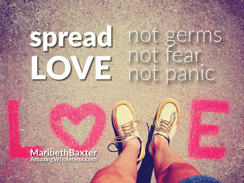 Spread love, not germs, not fear, not panic