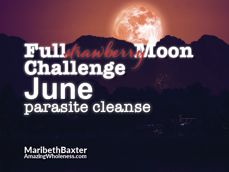 Full Strawberry Moon Challenge -- parasite cleanse